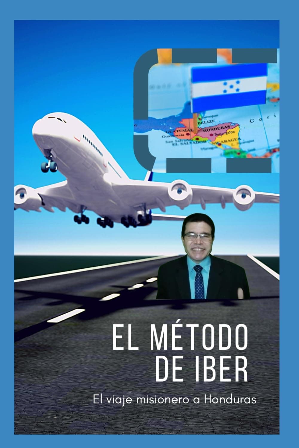 El método de Iber: El viaje misionero a Honduras Paperback – 20 Nov. 2023