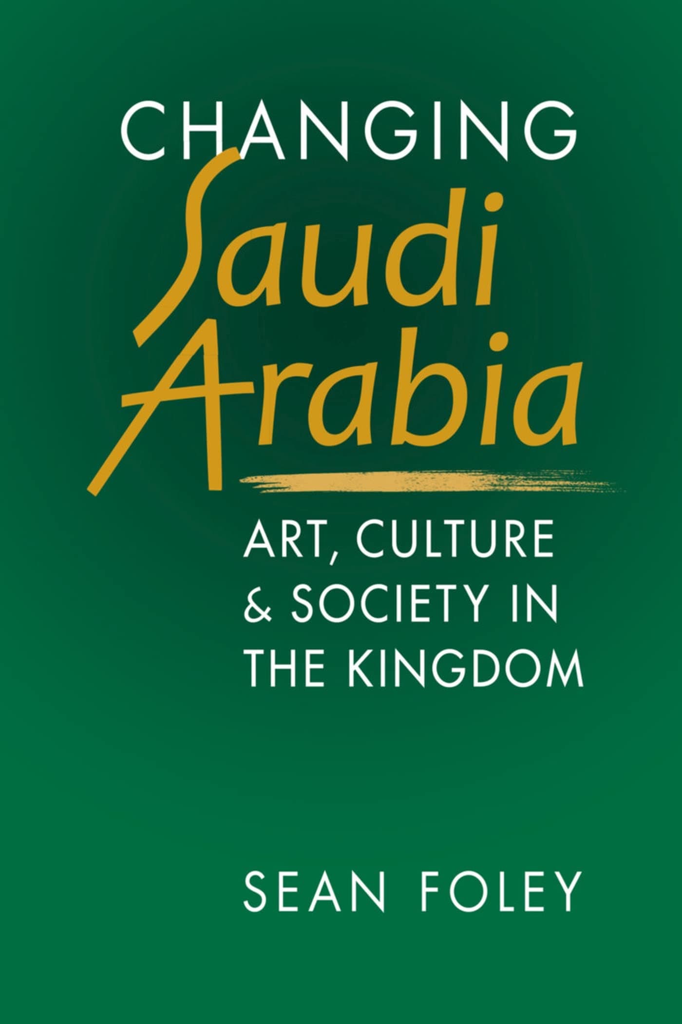 Changing Saudi Arabia: Art, Culture, and Society in the Kingdom