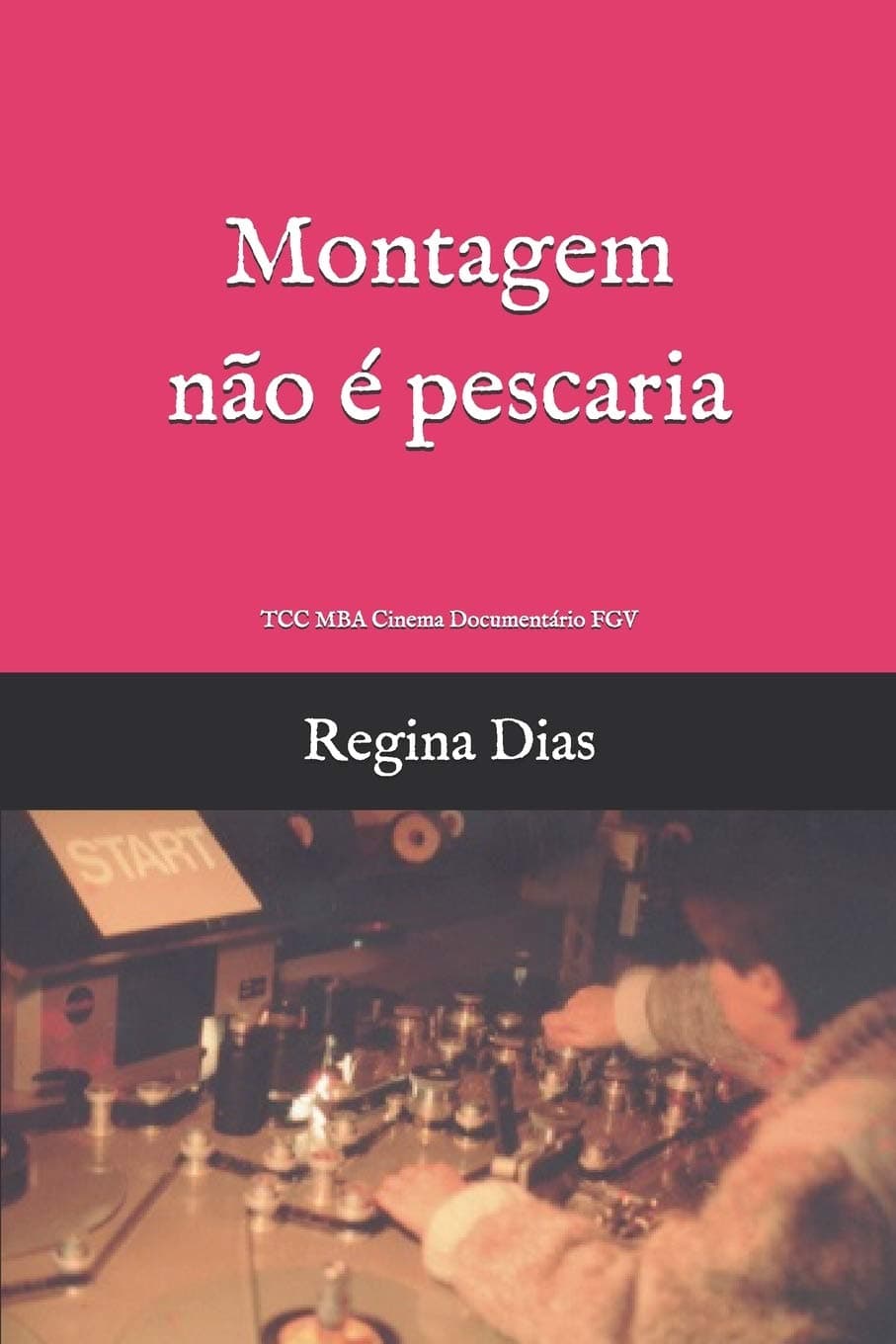 Montagem não é pescaria: TCC MBA FGV e outros textos
