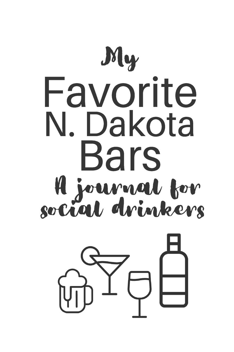 My Favorite North Dakota Bars: A journal for social drinkers