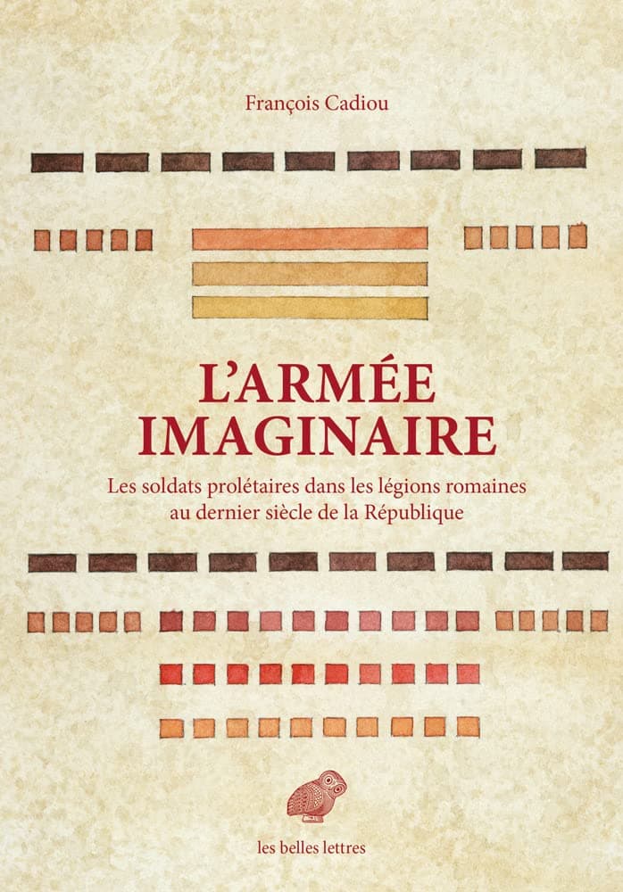 L' Armee Imaginaire: Les Soldats Proletaires Dans Les Legions Romaines Au Dernier Siecle de la Republique: 5 (Mondes Anciens)