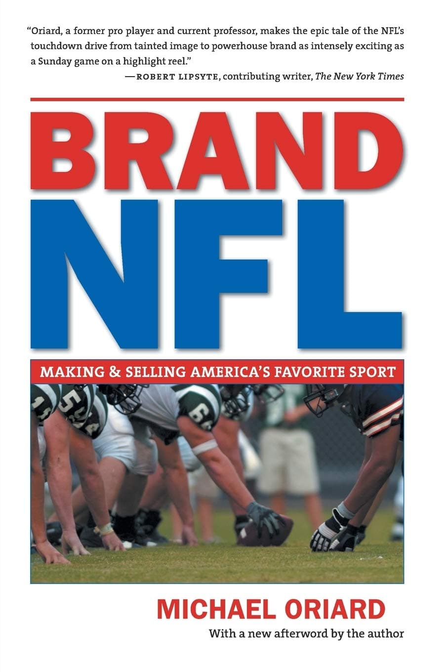 Michael OriardBrand NFL: Making and Selling America's Favorite Sport