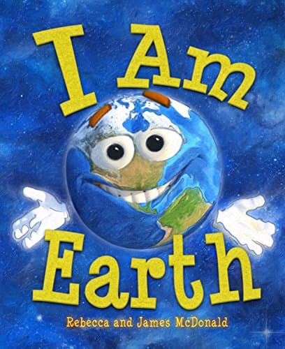 I Am Earth: An Earth Day Book for Kids (I Am Learning: Educational Series for Kids) Kindle Edition