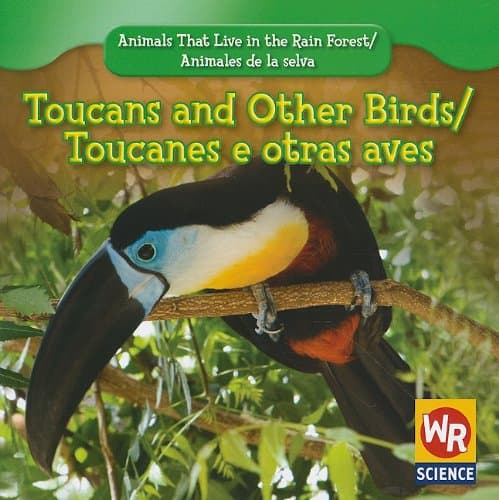 Toucans and Other Birds/ Tucanes y otras aves (Animals That Live in the Rain Forest/ Animales De La Selva) (English and Spanish Edition) Paperback – Illustrated, January 16, 2009