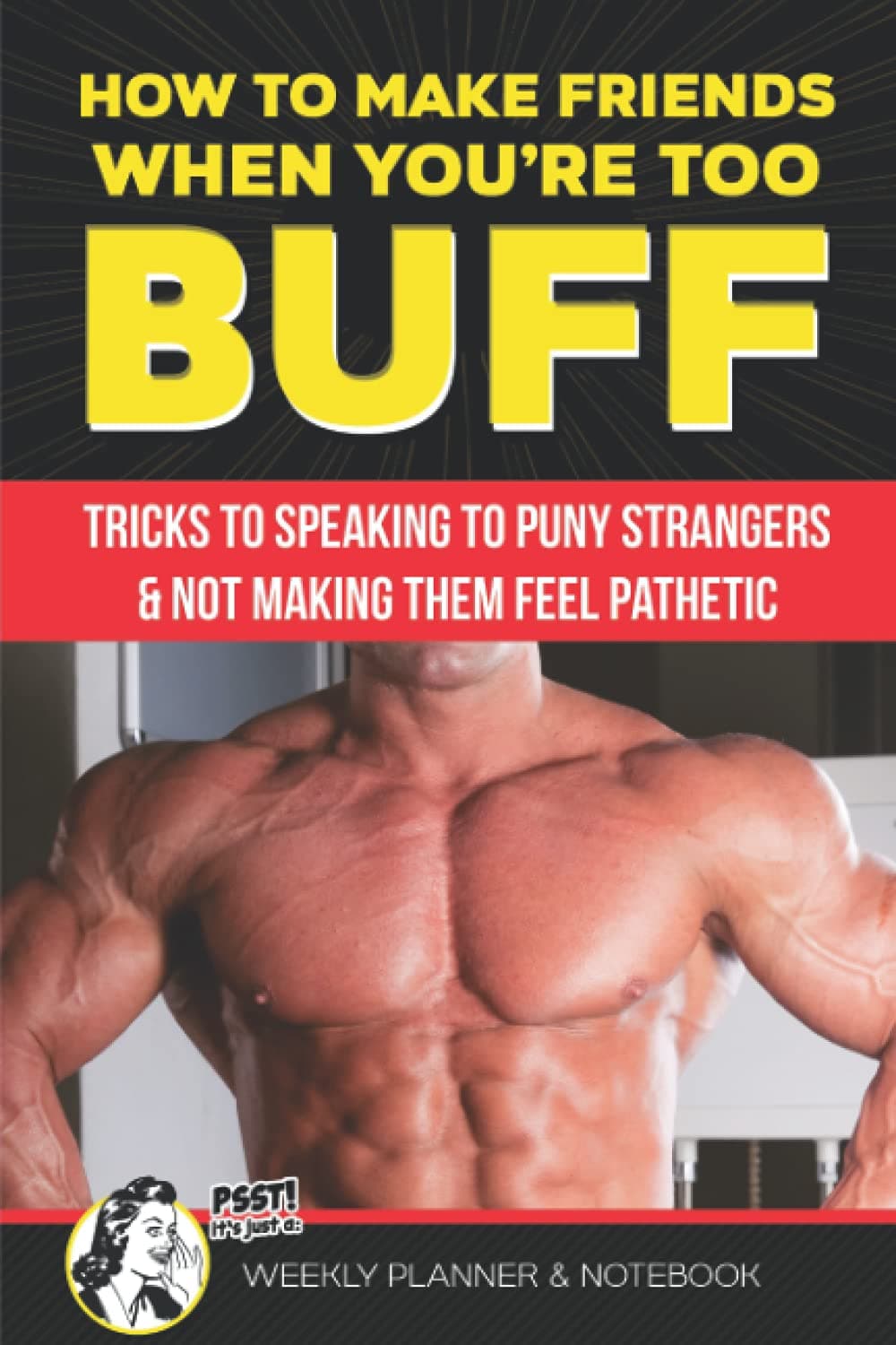 How to Make Friends When You're Too Buff Tricks to Speaking to Puny Strangers & Not Making Them Feel Pathetic Psst It's Just a Week Planner & ... Gym Lovers | White Elephant Prank Calendar
