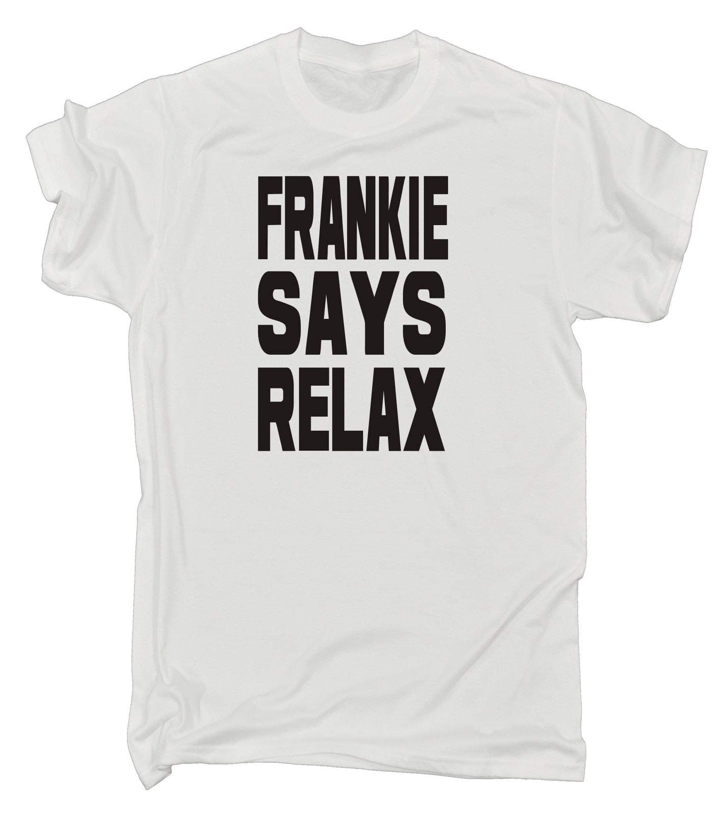 Frankie Says Relax Original T Shirt - White Men's tshirt - Slogan Novelty 80's Fancy Dress funny Costume gift