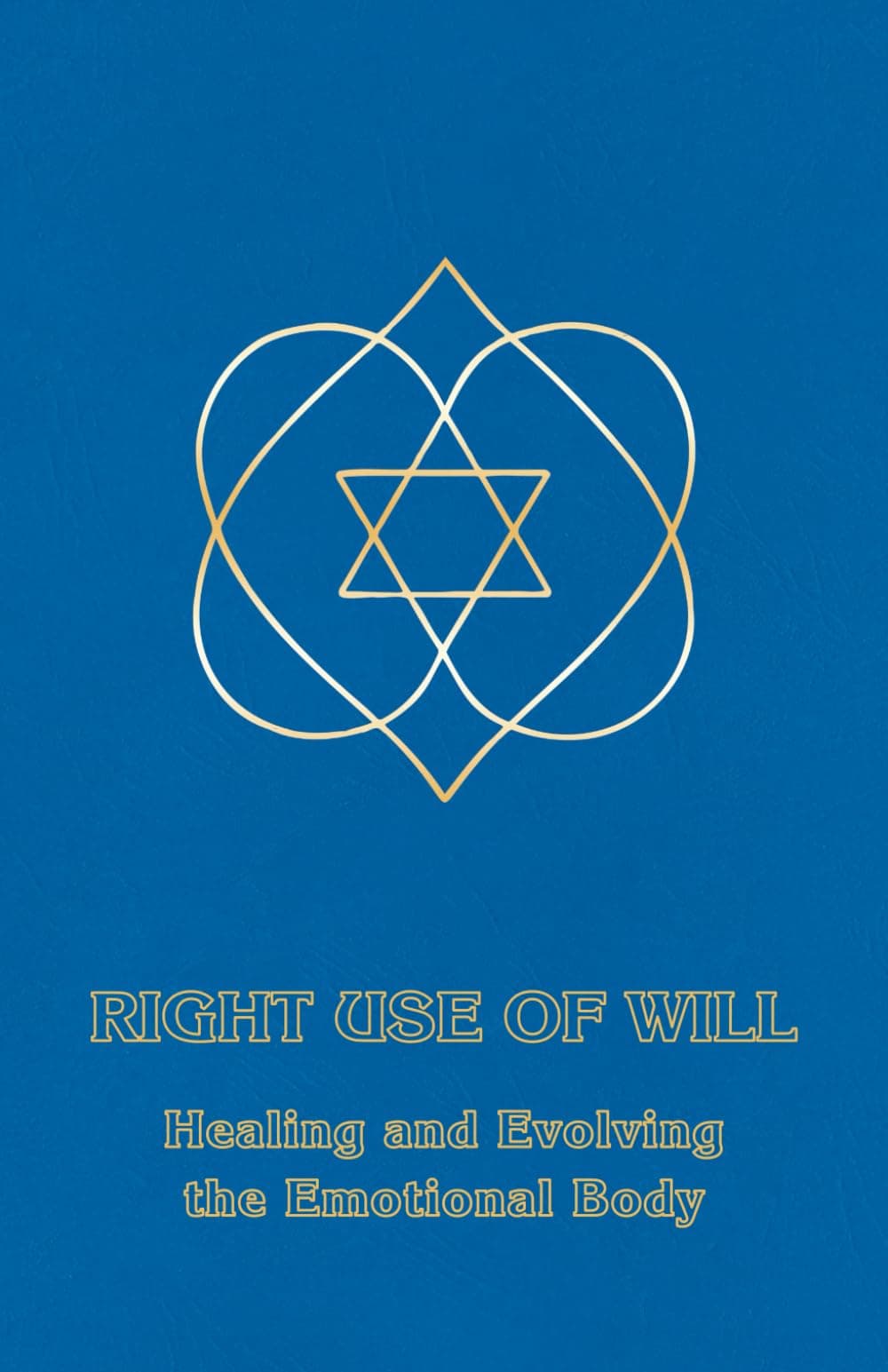Right Use of Will: Healing and Evolving the Emotional Body Paperback – 1 April 1984