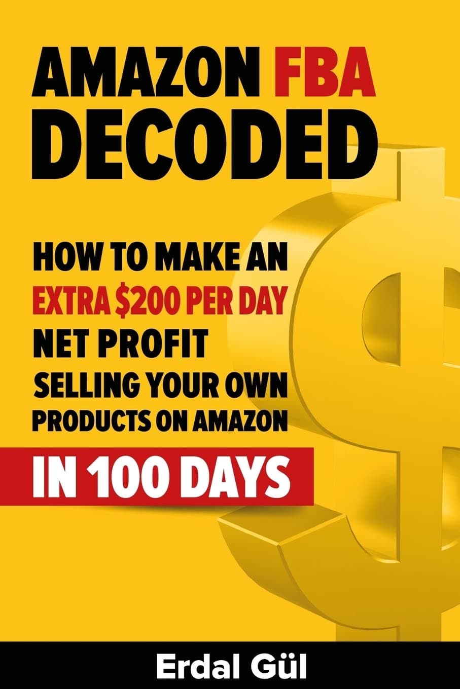 CREATESPACE Amazon FBA Decoded: How to Make an Extra $200 per Day Net Profit Selling Your Own Products on Amazon in 100 Days
