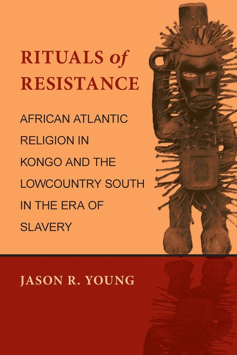 Rituals of Resistance: African Atlantic Religion in Kongo and the Lowcountry South in the Era of Slavery