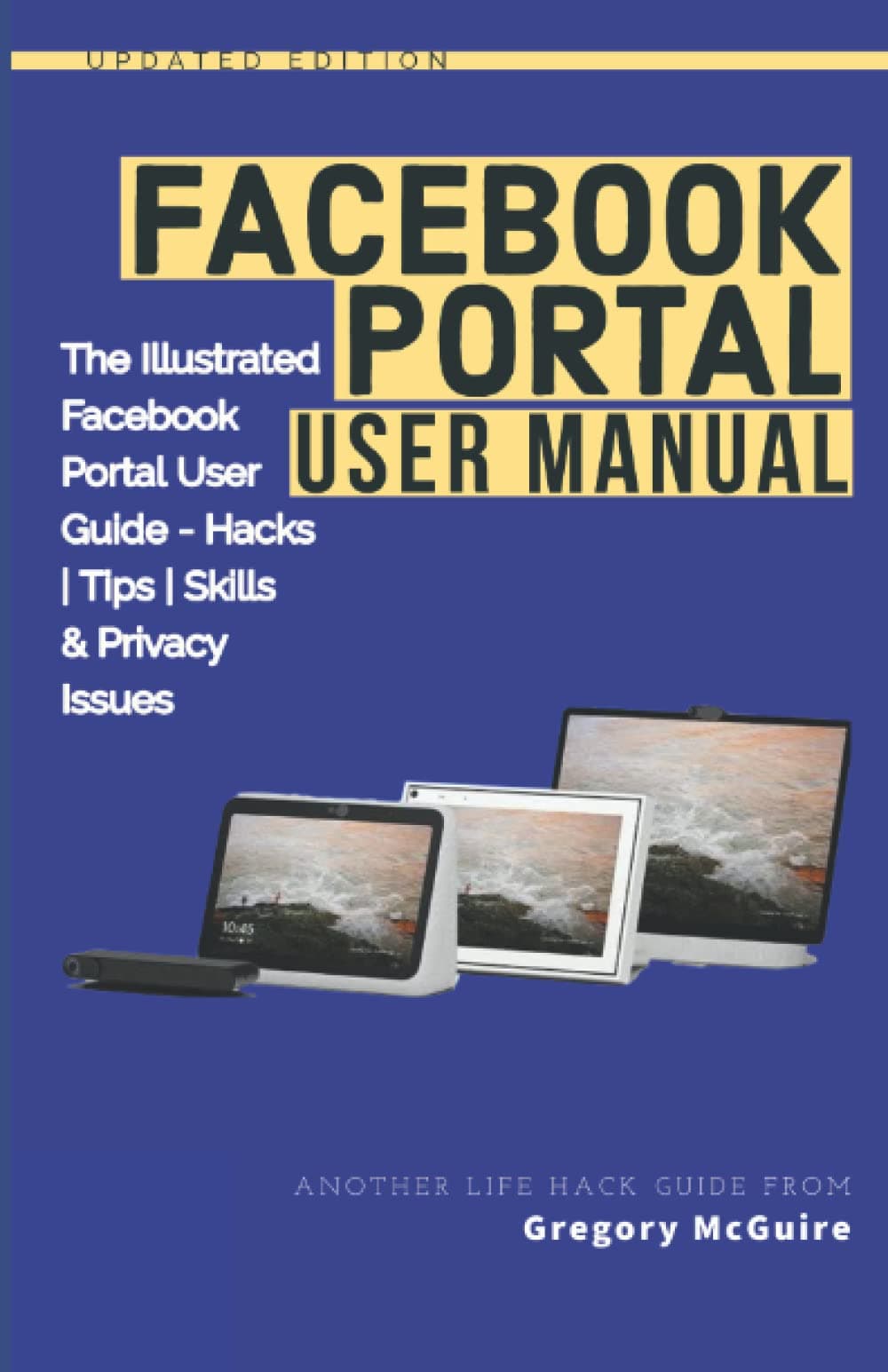 Facebook Portal User Manual: The Illustrated Facebook Portal User Guide – Hacks, Tips, Skills & Privacy Issues