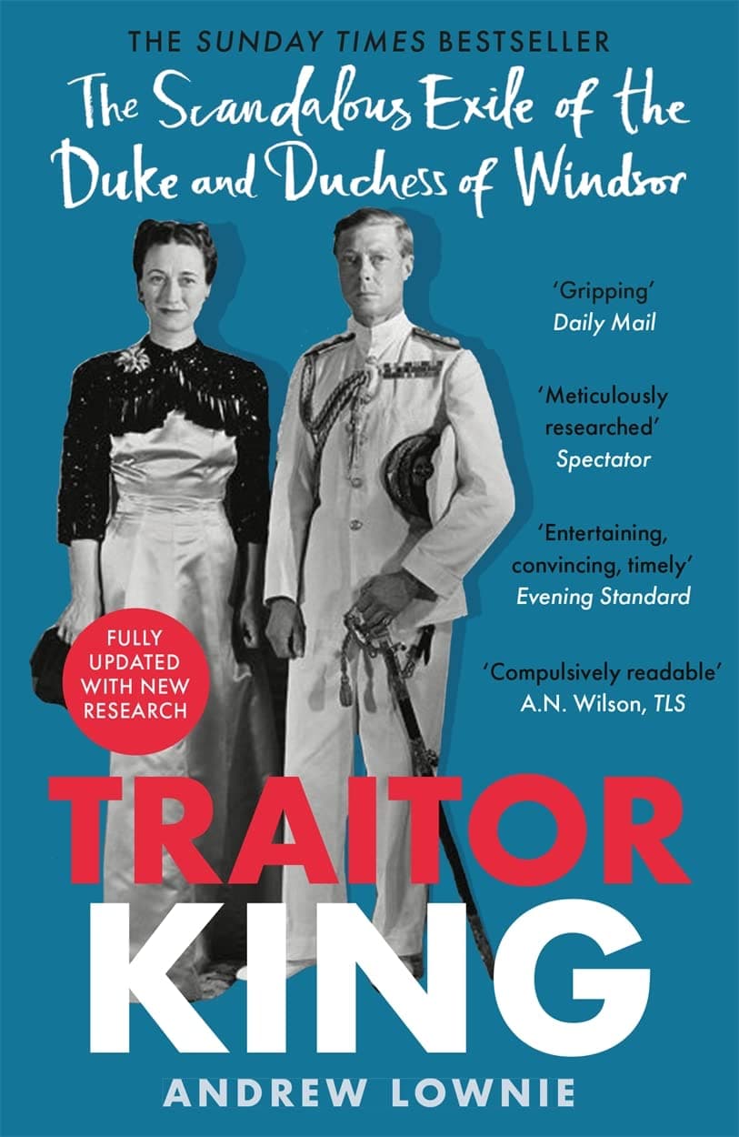 Traitor King: The Scandalous Exile of the Duke and Duchess of Windsor: AS FEATURED ON CHANNEL 4 TV DOCUMENTARY Paperback – 12 May 2022