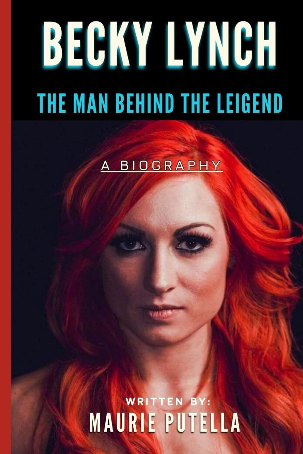 Becky Lynch: The Man Behind The Legend (WWE FEMALE LEGENDS)