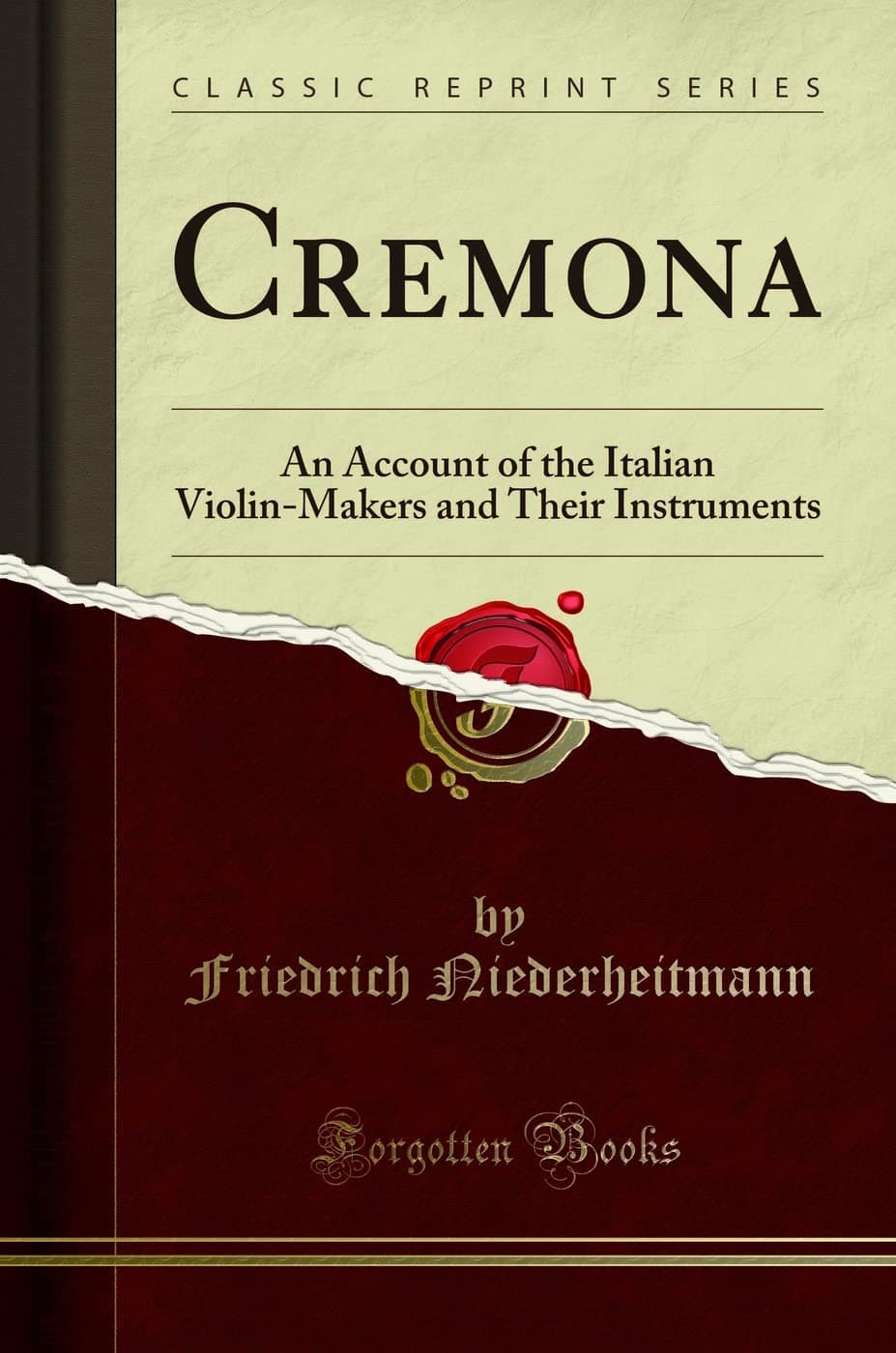 Cremona: An Account of the Italian Violin-Makers and Their Instruments (Classic Reprint) Paperback – November 16, 2016