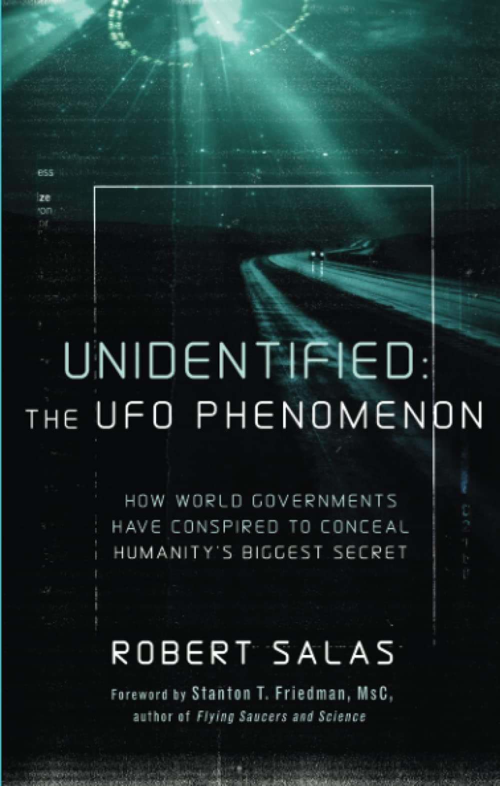 Unidentified: The UFO Phenomenon: How World Governments Have Conspired to Conceal Humanity's Biggest Secret