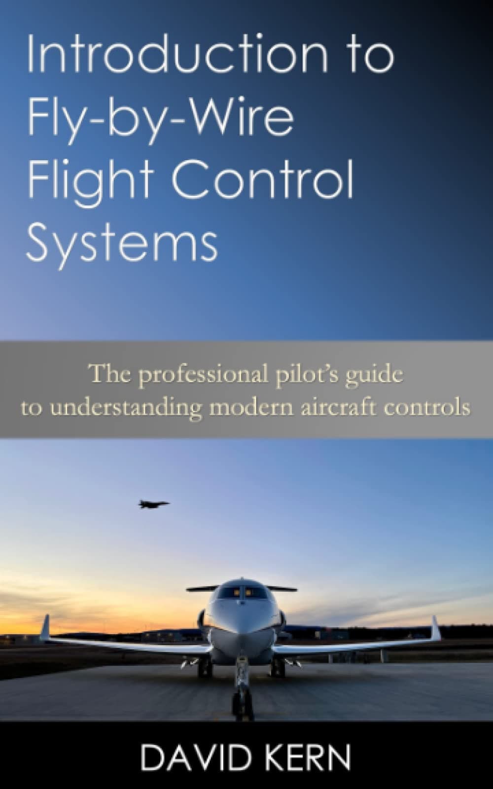 Introduction to Fly-by-Wire Flight Control Systems: The professional pilot’s guide to understanding modern aircraft controls.
