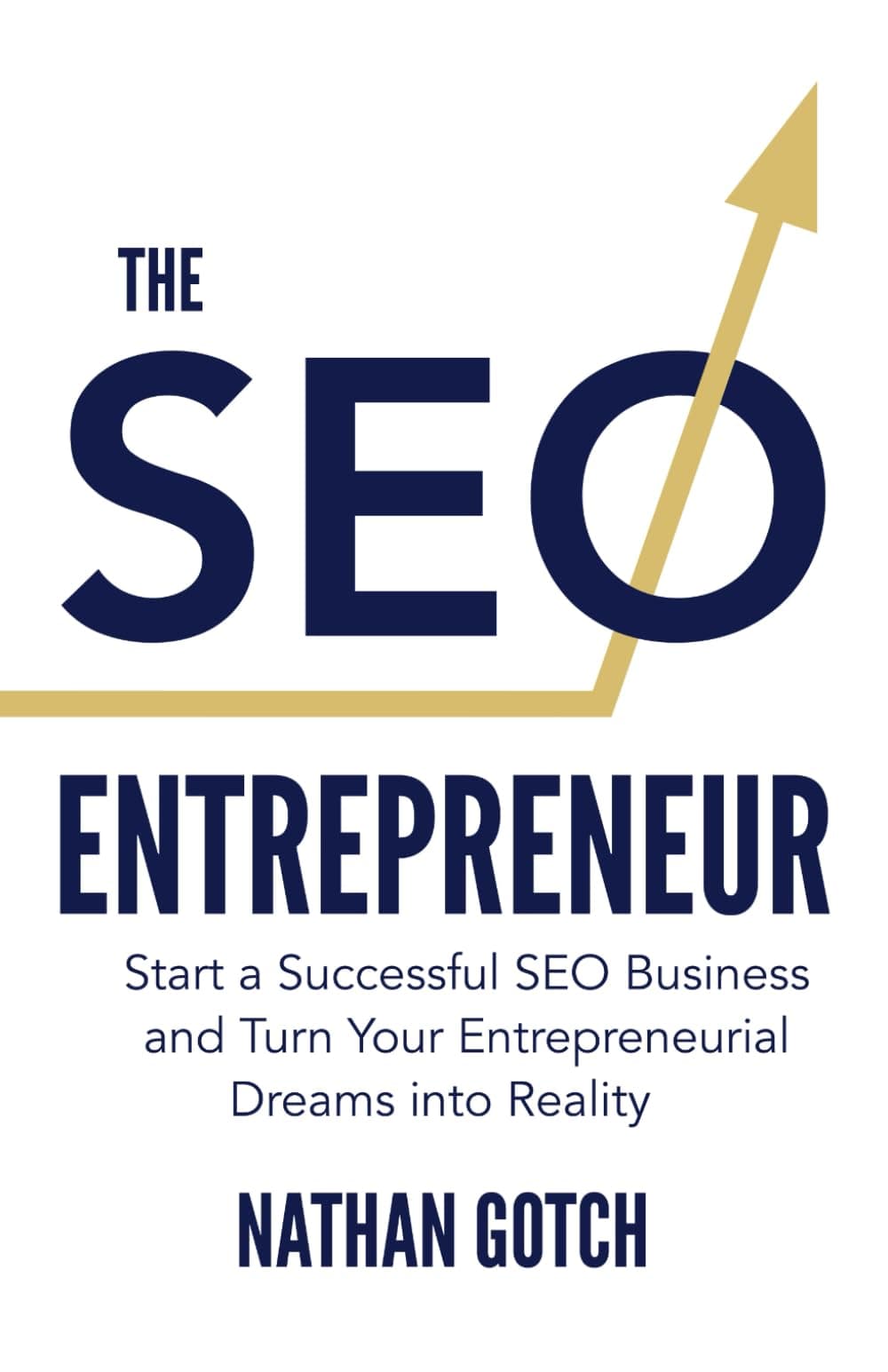 The SEO Entrepreneur: Start a Successful SEO Business and Turn Your Entrepreneurial Dreams Into Reality