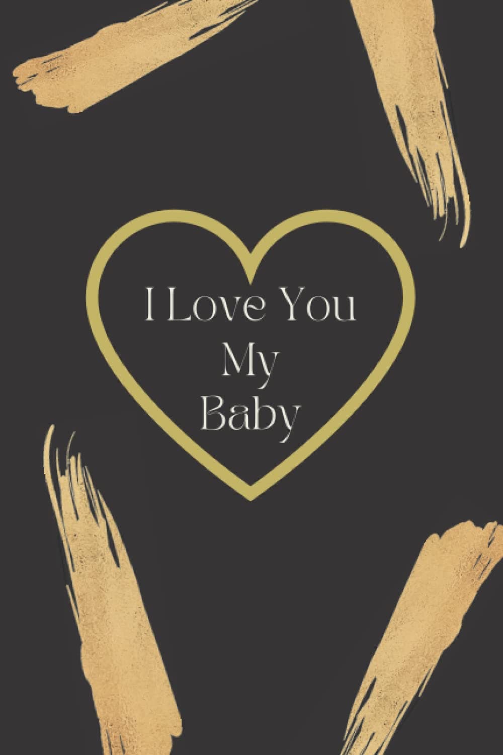 I Love You My Baby: Joli cadeau original pour homme, garçon, papa | idée cadeau d’anniversaire, saint valentin, noel, christmas …| cadeau d’amour, ... | taille 6 x 9 pouces (15,24 x 22,86 cm)