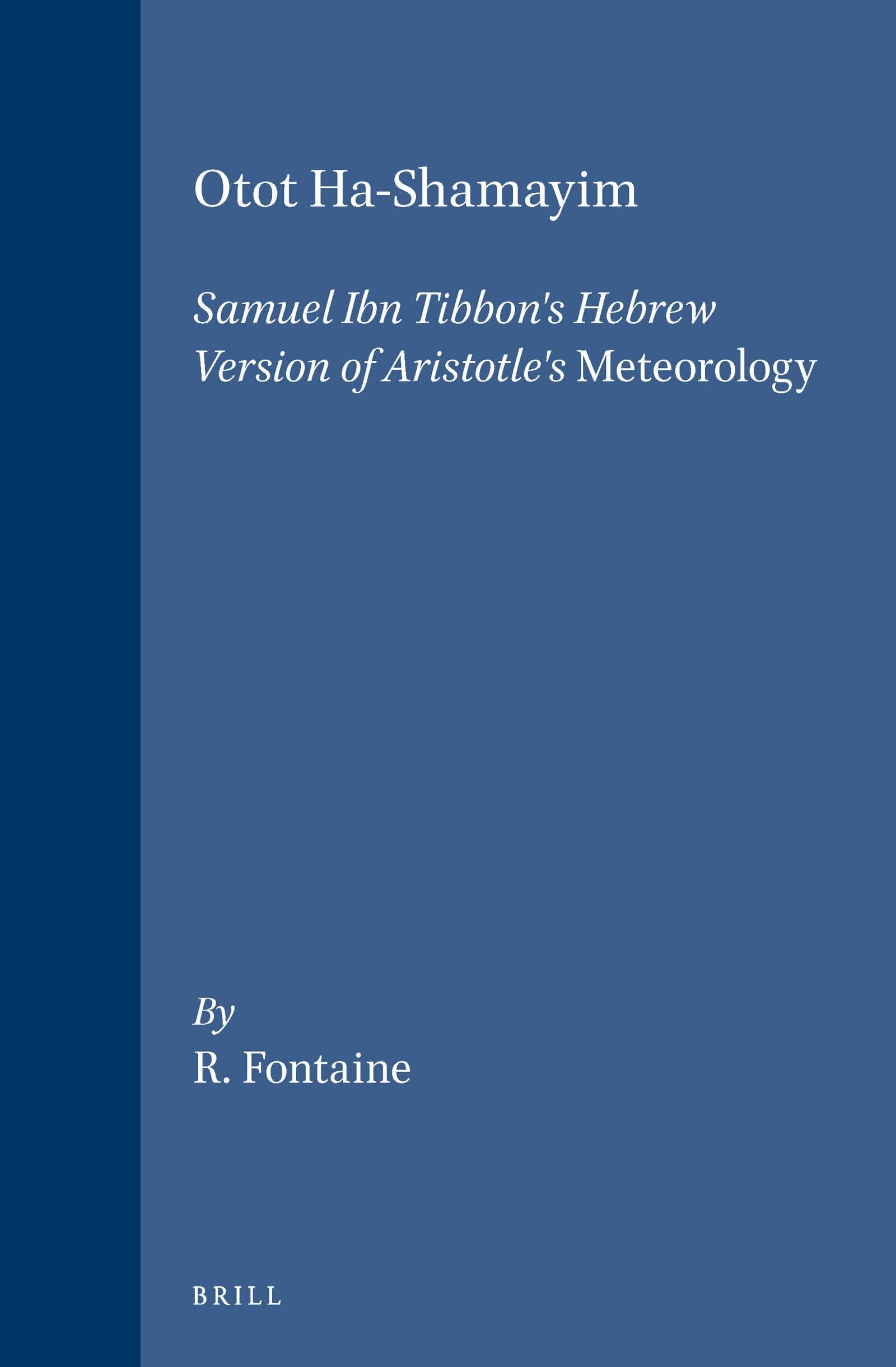 Otot Ha-Shamayim: Samuel Ibn Tibbon's Hebrew Version of Aristotle's Meteorology : A Critical Edition (Aristoteles Semitico-Latinus, Vol 8) (English, Hebrew and Arabic Edition) Critical ed Edition