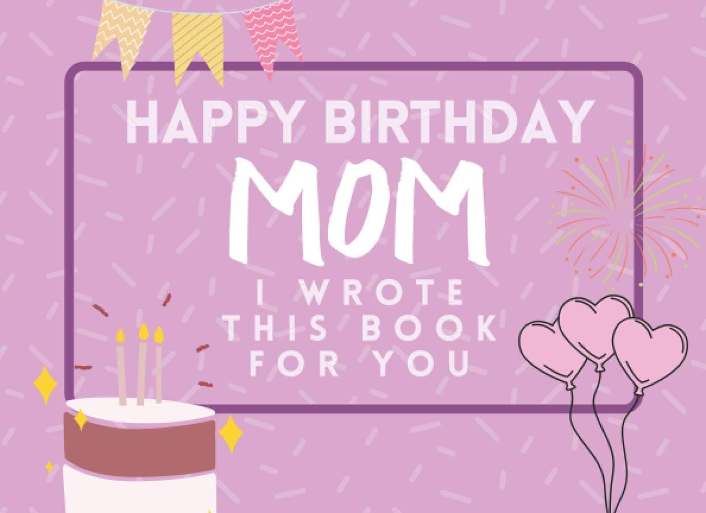 Happy Birthday Mom: I Wrote This Book For You: Fill The Blanks For The Perfect Personalised gift From The Kids To Their Mom On Their Birthday
