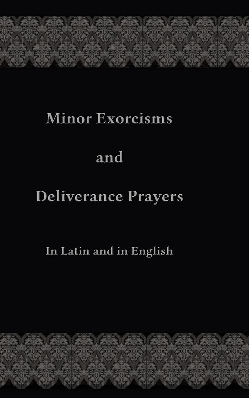 Minor Exorcisms and Deliverance Prayers: In Latin and English