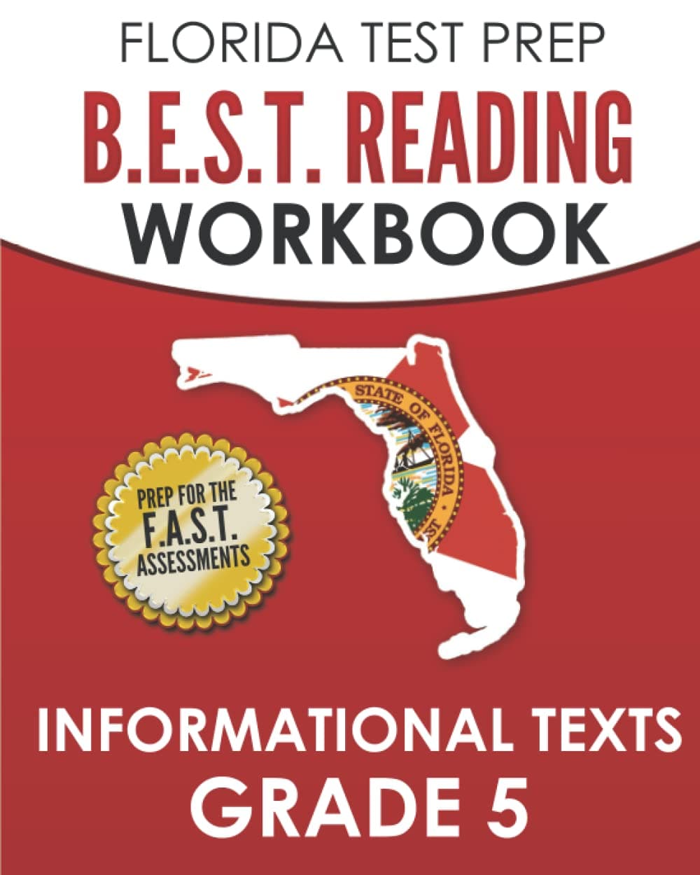 FLORIDA TEST PREP B.E.S.T. Reading Workbook Informational Texts Grade 5: Preparation for the Florida Assessment of Student Thinking (F.A.S.T.)