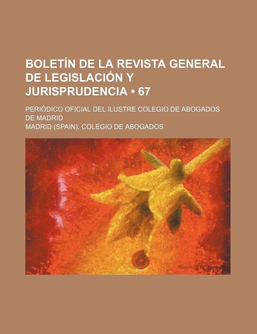 Boletin de La Revista General de Legislacion y Jurisprudencia (67); Periodico Oficial del Ilustre Colegio de Abogados de Madrid