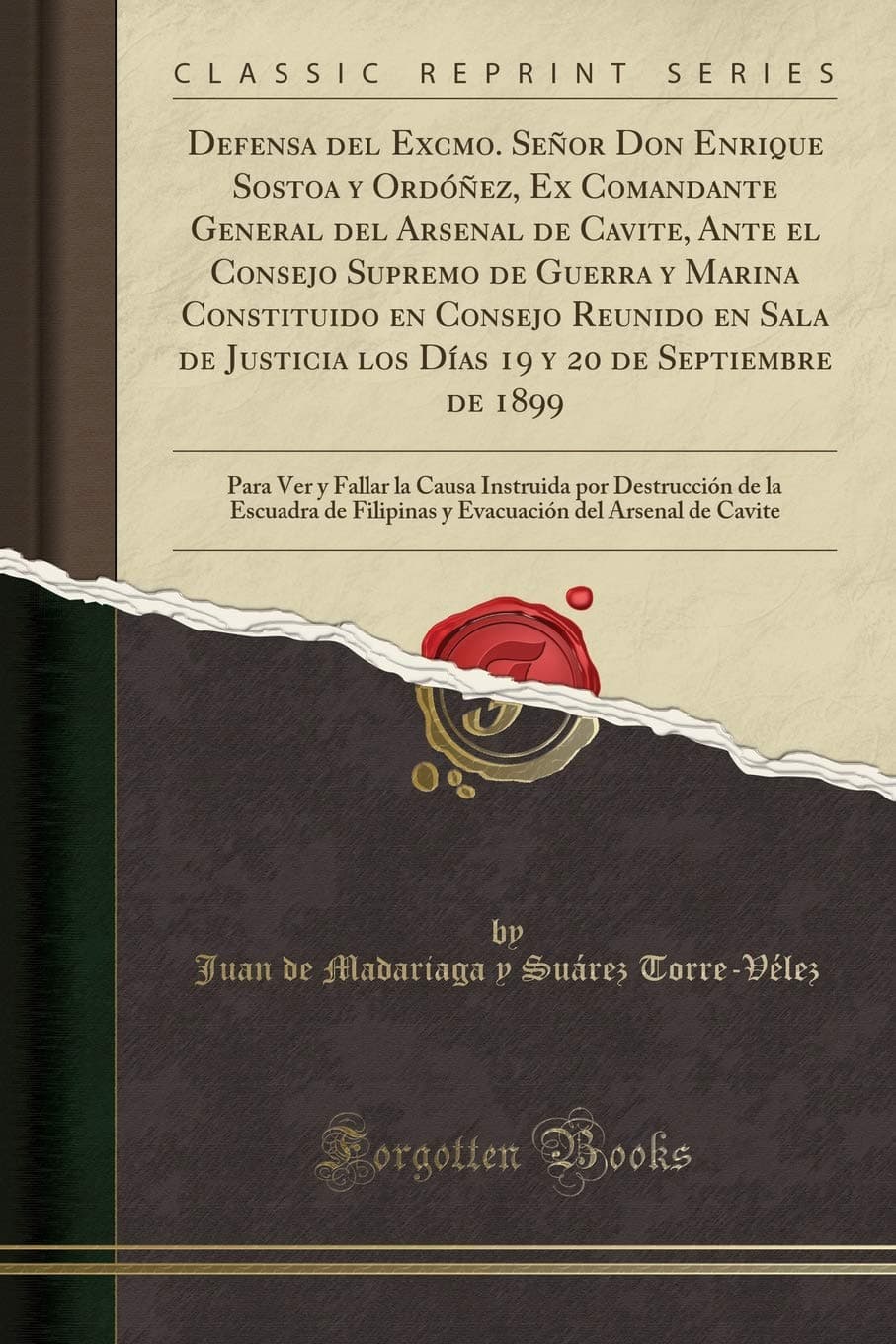 Defensa del Excmo. Señor Don Enrique Sostoa y Ordóñez, Ex Comandante General del Arsenal de Cavite, Ante el Consejo Supremo de Guerra y Marina ... de 1899: Para Ver y Fallar (Spanish Edition)