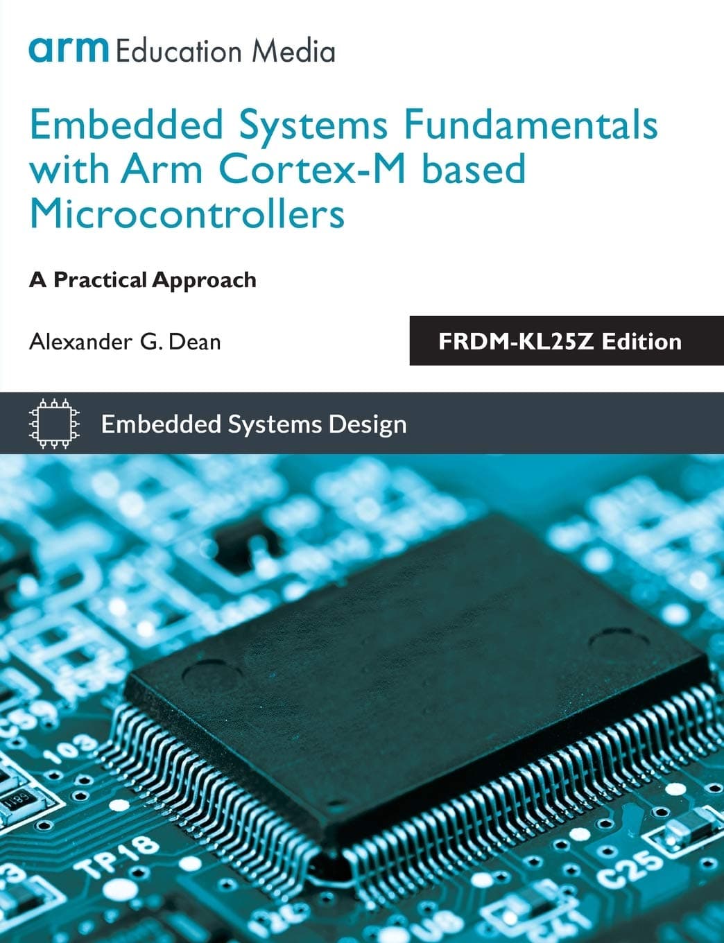 Embedded Systems Fundamentals with Arm Cortex M Based Microcontrollers: A Practical Approach