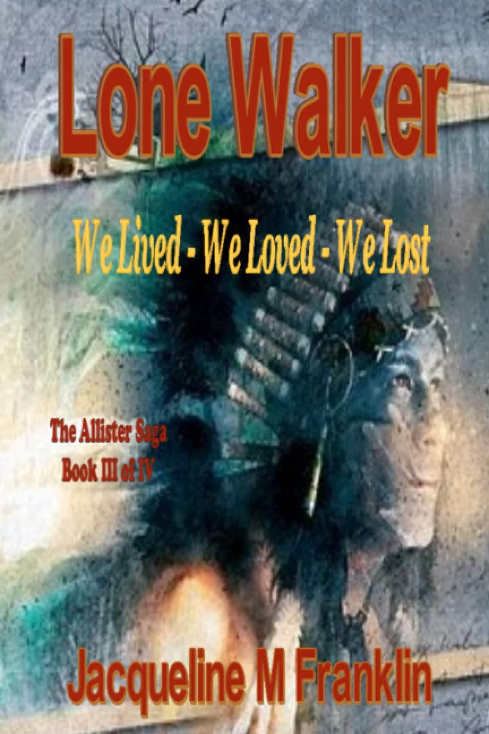 'Lone Walker'--The Allister Saga--Book 3: We Lived - We Loved - We Lost