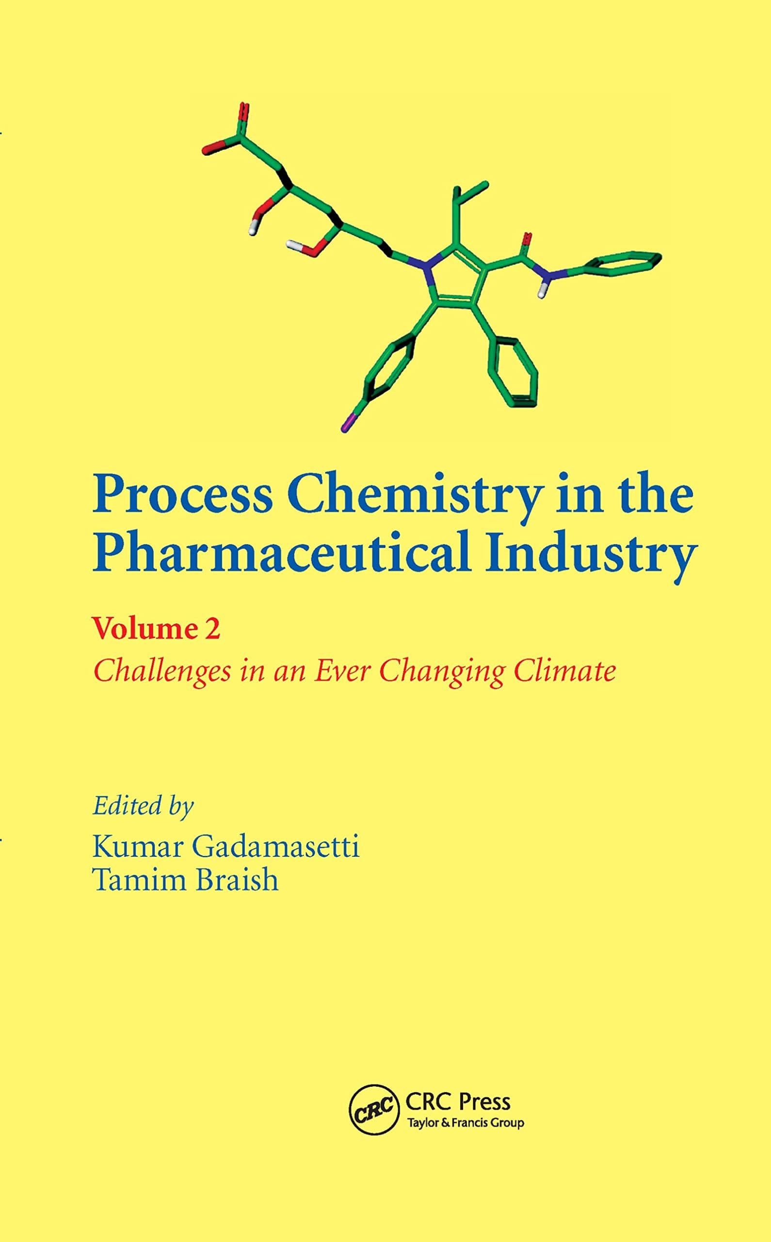 Process Chemistry in the Pharmaceutical Industry, Volume 2: Challenges in an Ever Changing Climate