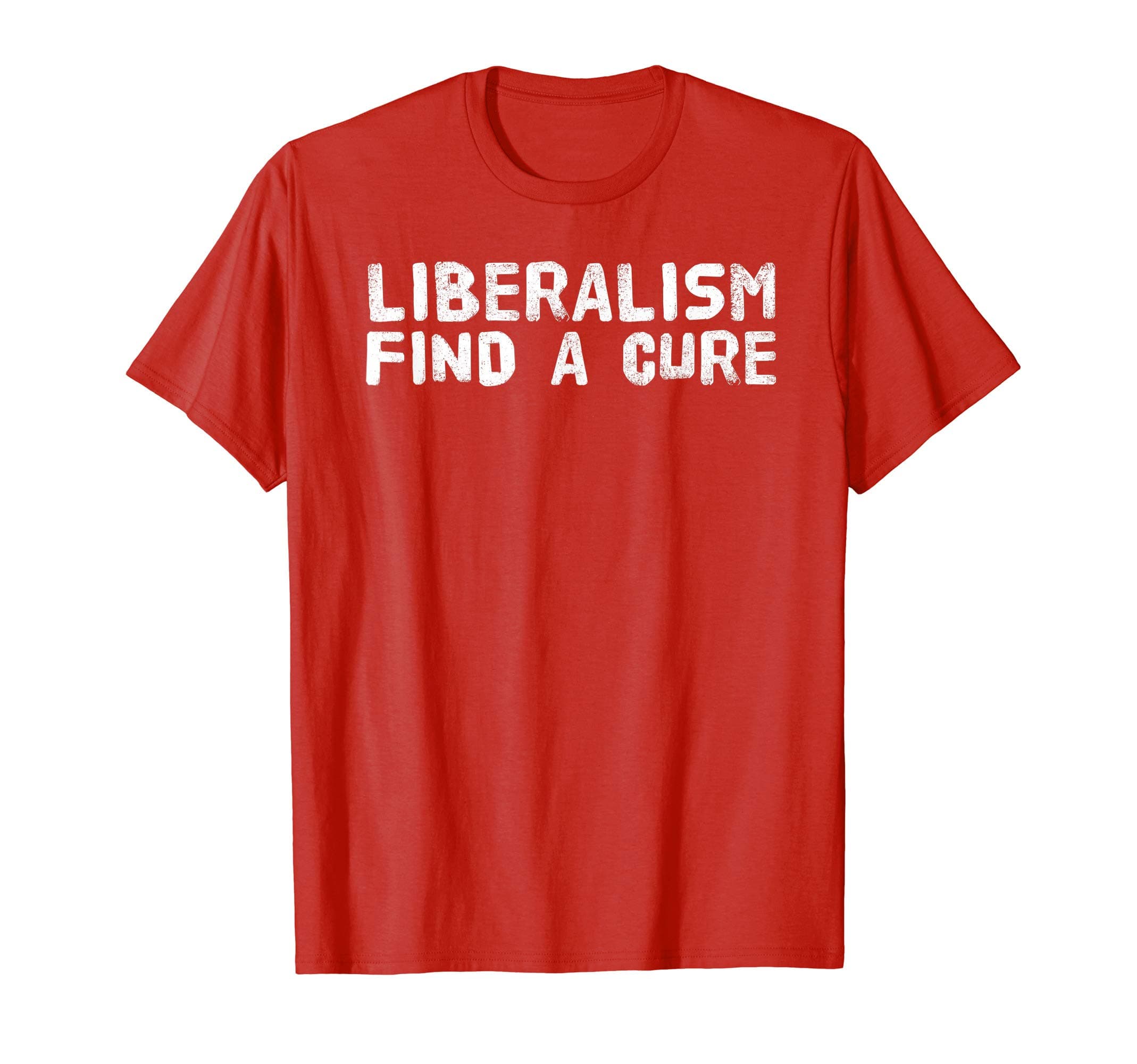 LIBERALISM FIND A CURE Shirt Funny Liberal Political Gift
