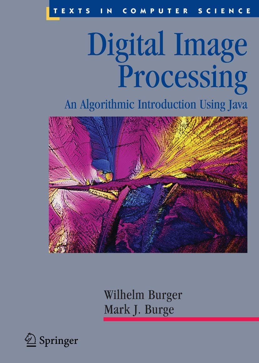 Digital Image Processing: An Algorithmic Introduction Using Java (Texts in Computer Science)