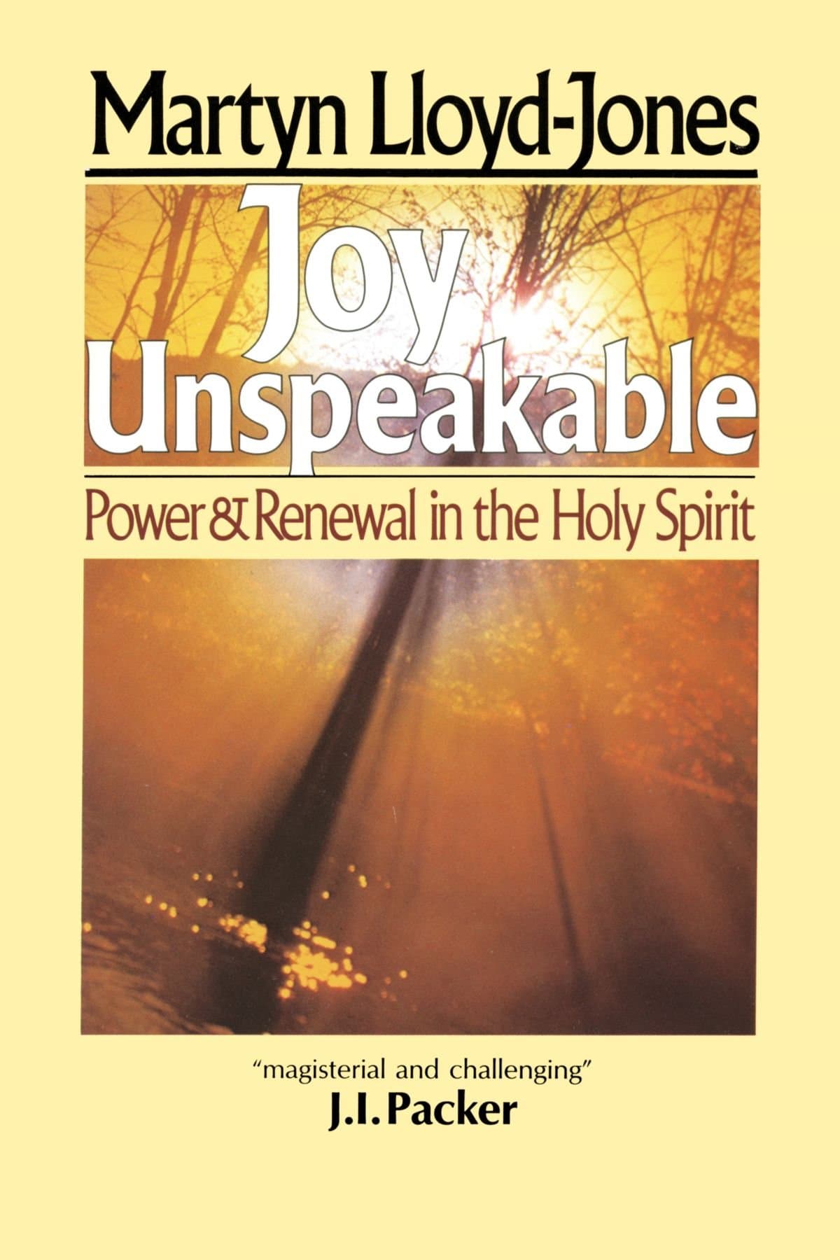 Martyn Lloyd-JonesJoy Unspeakable: Power and Renewal in the Holy Spirit