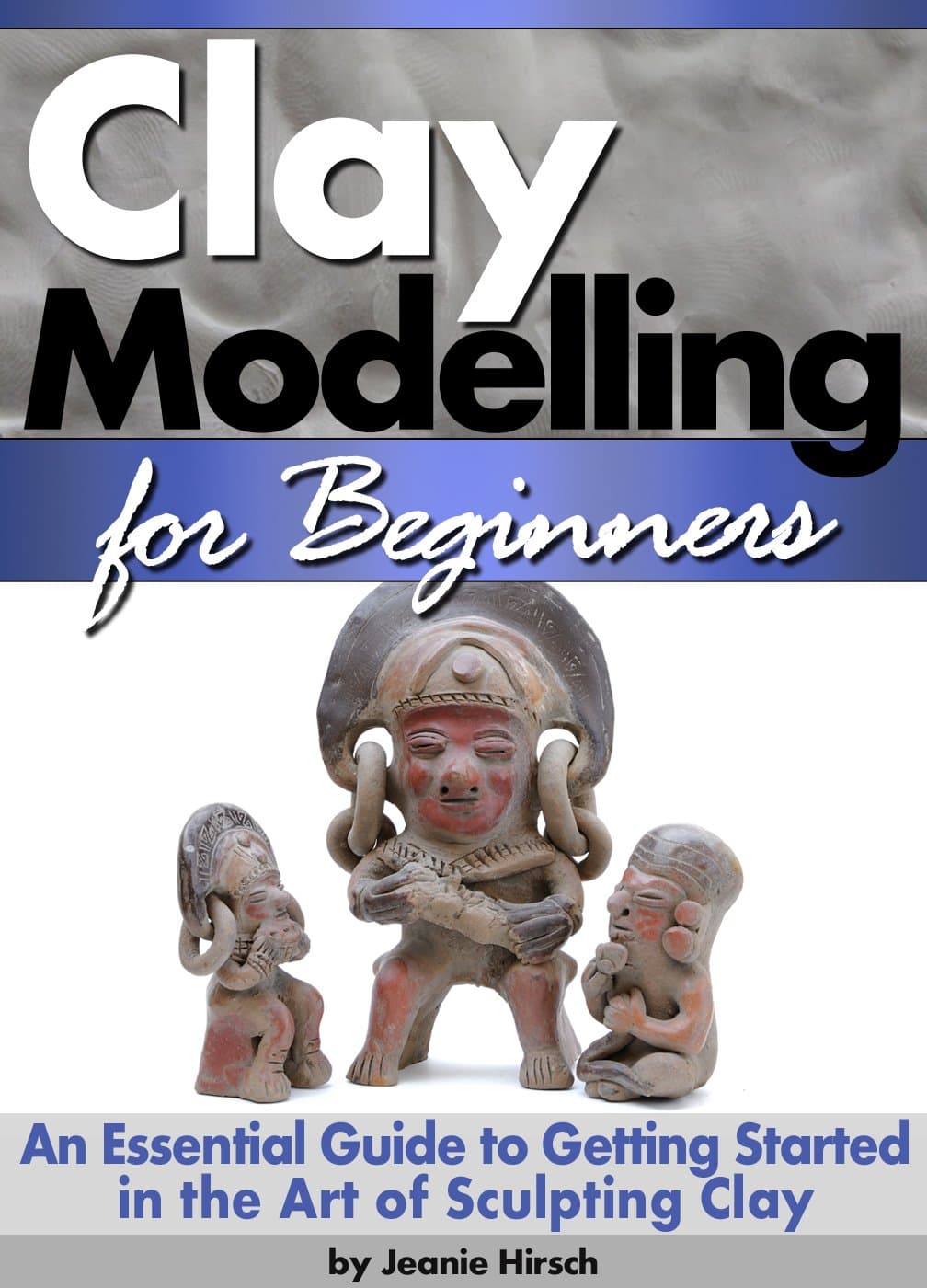 Clay Modelling for Beginners: An Essential Guide to Getting Started in the Art of Sculpting Clay ~ ( Clay Modelling | Clay Modeling | Clay Art )