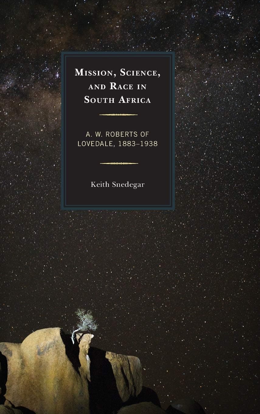 Mission, Science, and Race in South Africa: A. W. Roberts of Lovedale, 1883–1938