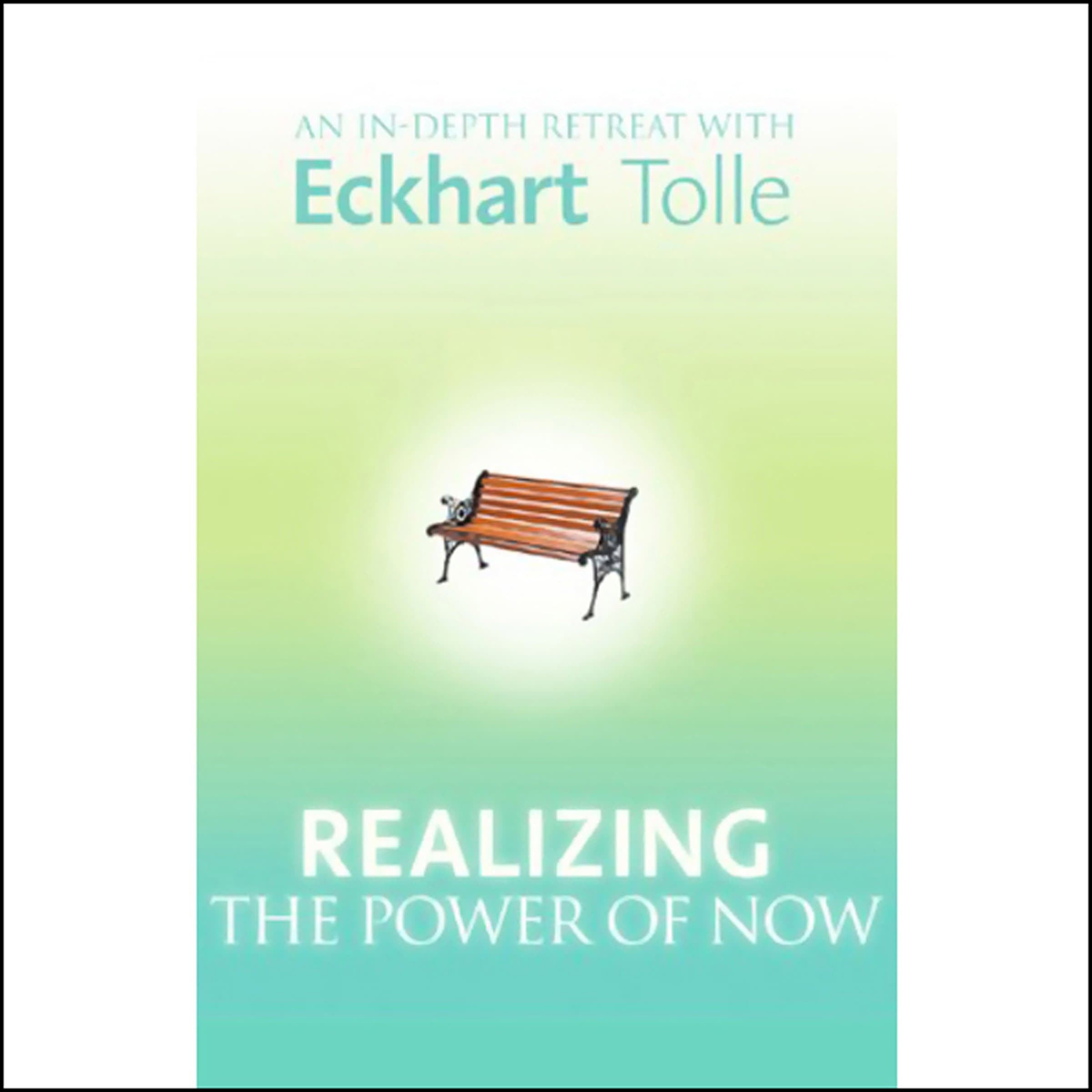 Realizing the Power of Now: An In-Depth Retreat with Eckhart Tolle