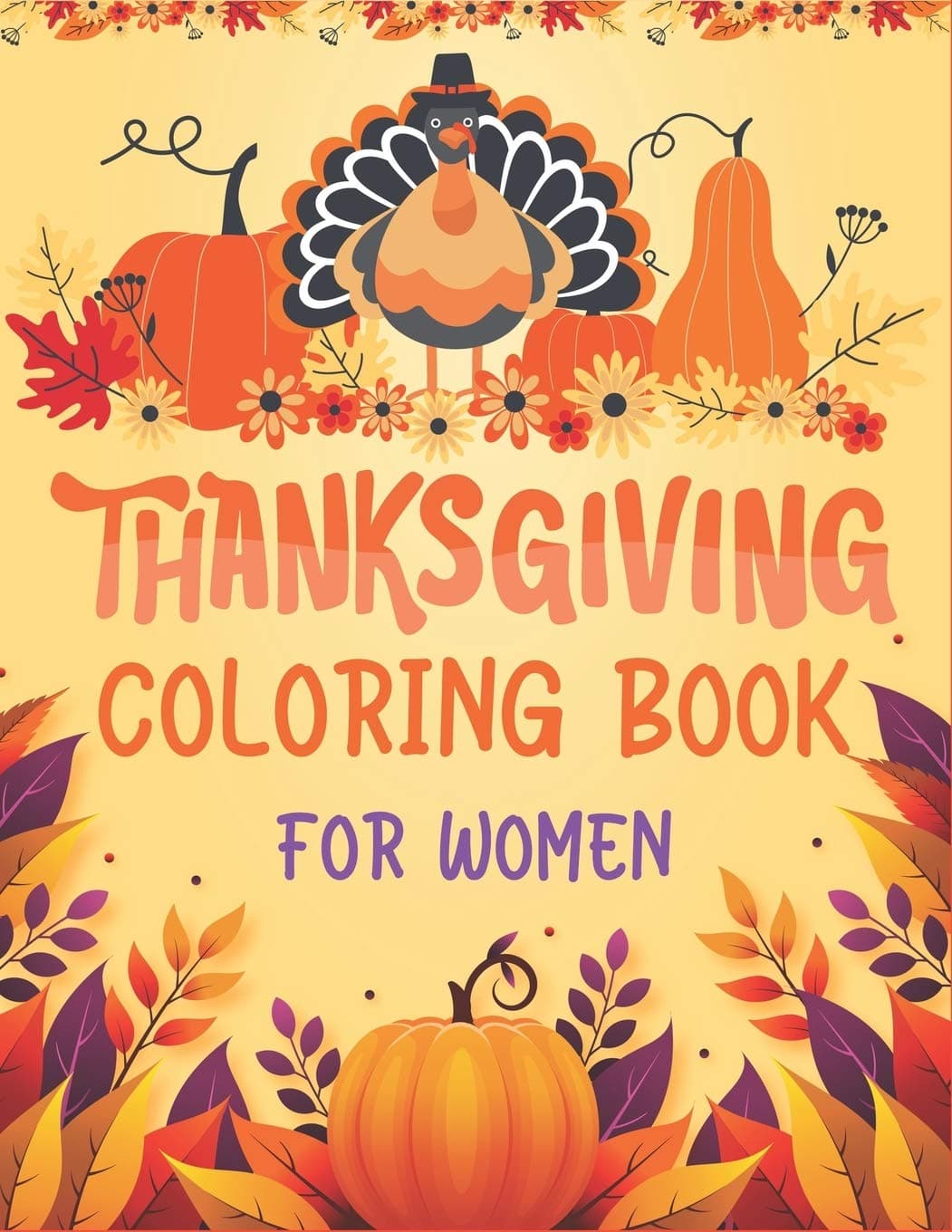 THANKSGIVING COLORING BOOK FOR WOMEN: An Adult Coloring Book Featuring Charming Autumn Scenes New and Expanded Edition, 34 + Unique Designs, Turkeys, ... gifts for Mom, Aunty, Grandma, and Others)