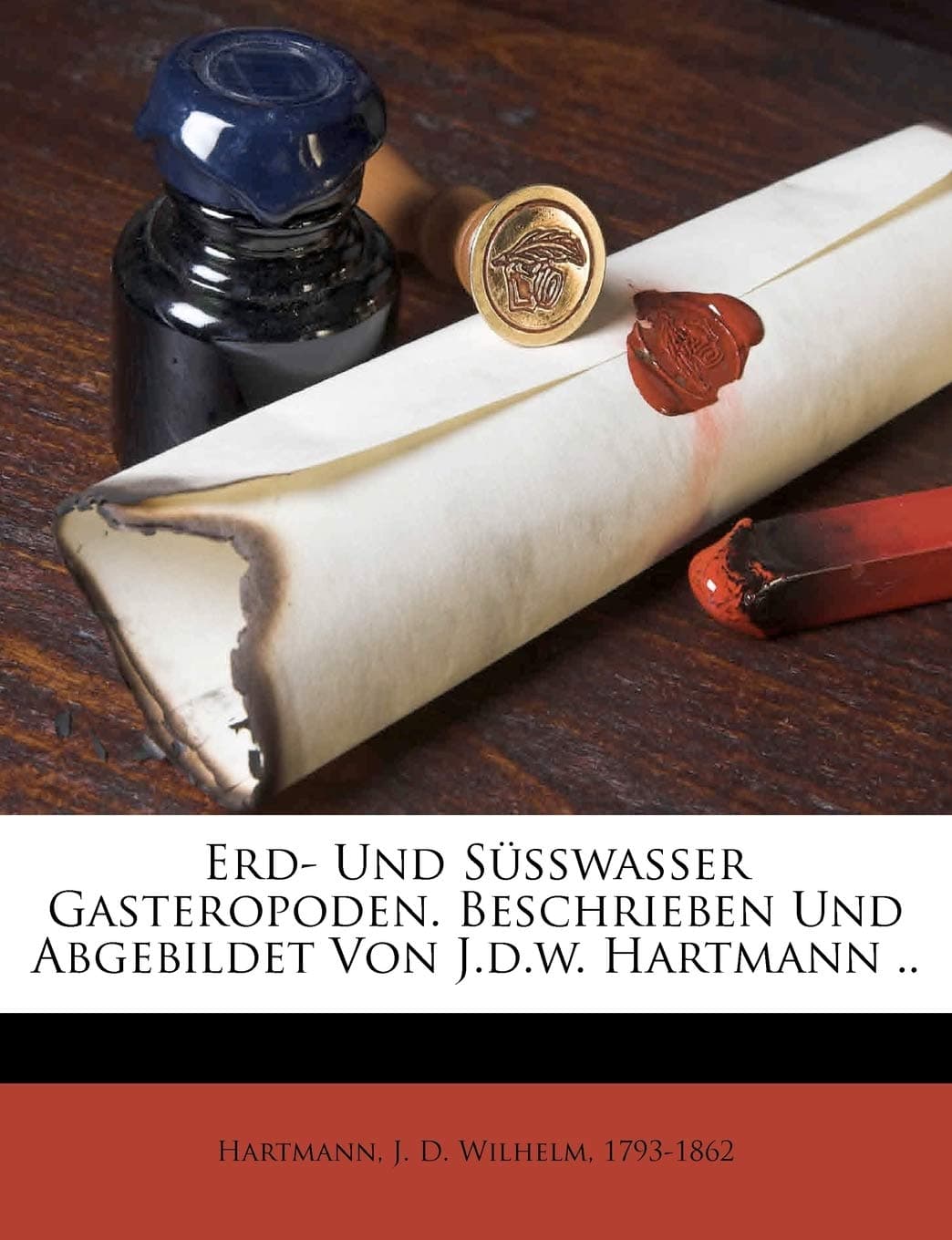 Erd- Und Susswasser Gasteropoden. Beschrieben Und Abgebildet Von J.D.W. Hartmann ..