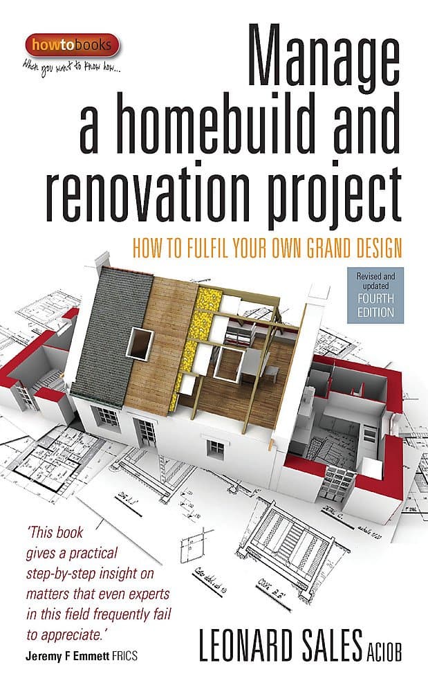 Manage a homebuild and renovation project: 4th edition: How to Fulfil Your Own Grand Design