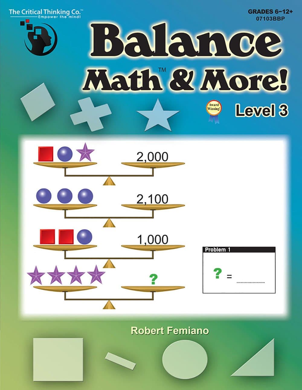 Balance Math & More Level 3 Workbook - Sharpening Critical Thinking, Computational, & Algebraic Reasoning Skills (Grades 6-12)