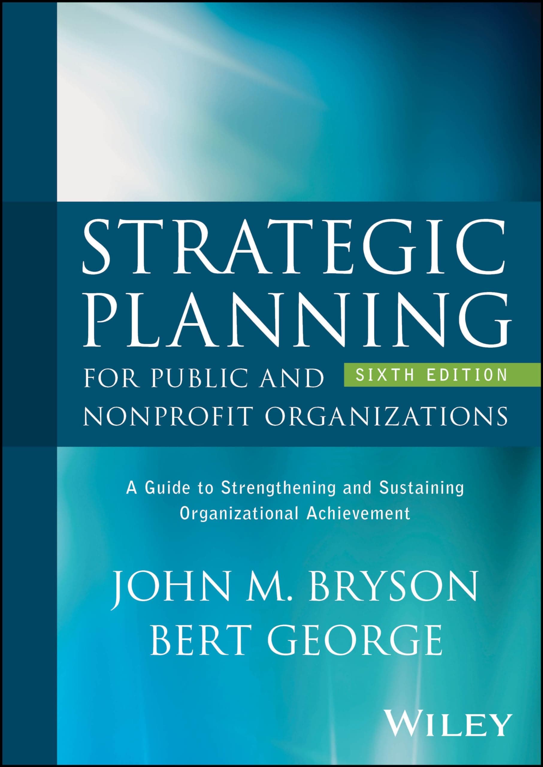 Strategic Planning for Public and Nonprofit Organizations: A Guide to Strengthening and Sustaining Organizational Achievement Hardcover – Big Book, 29 July 2024