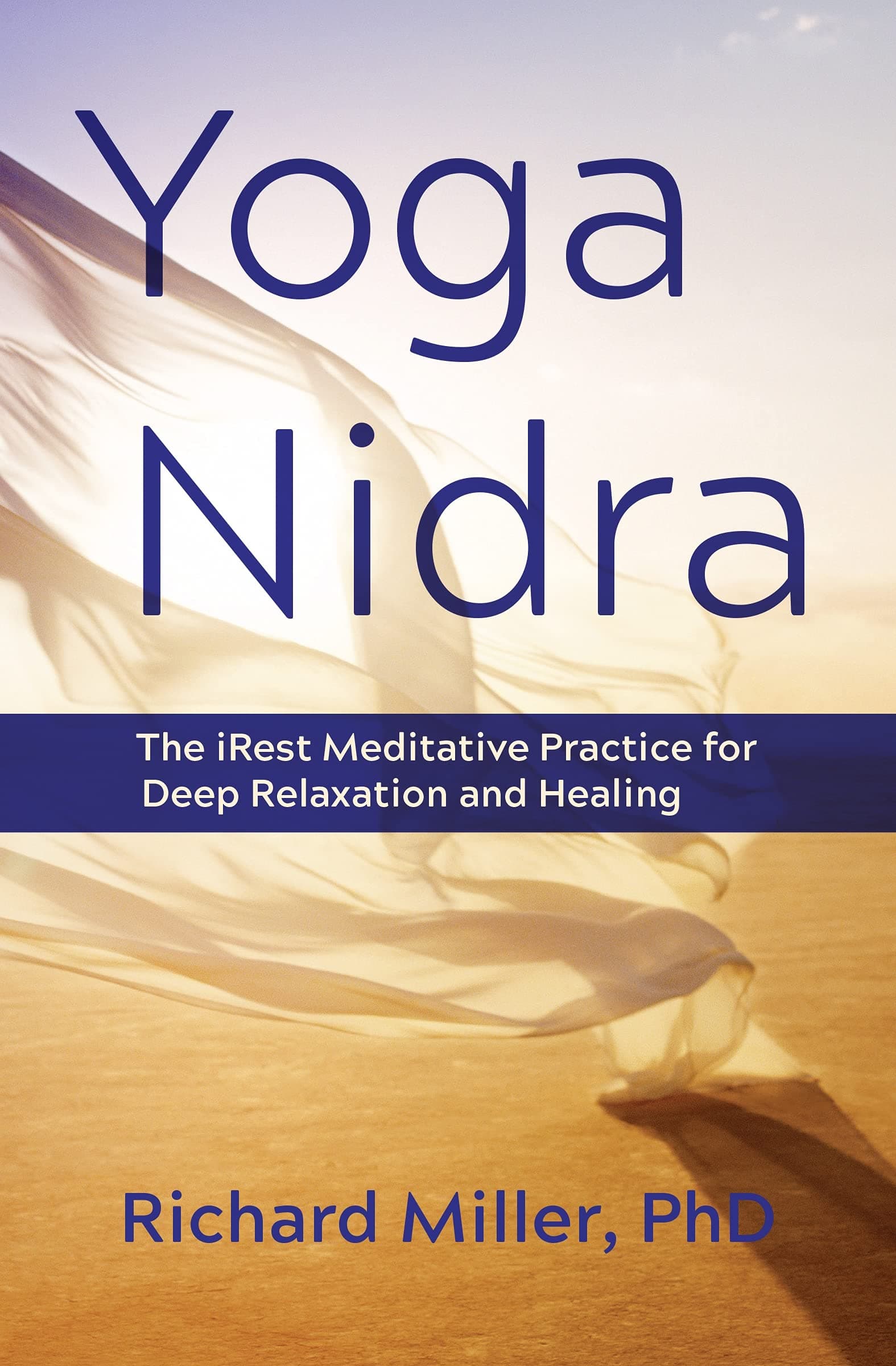 Yoga Nidra: The iRest Meditative Practice for Deep Relaxation and Healing