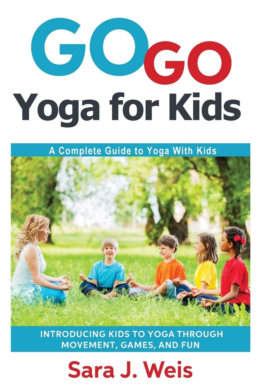 Go Go Yoga for Kids: A Complete Guide to Yoga With Kids