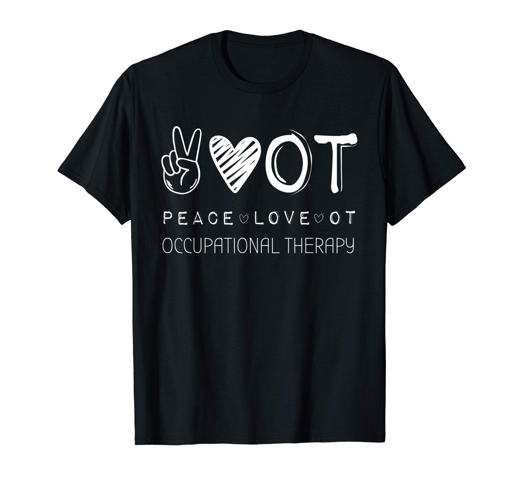 Peace Love OT Shirt, Occupational Therapy Therapy Gift T-Shirt