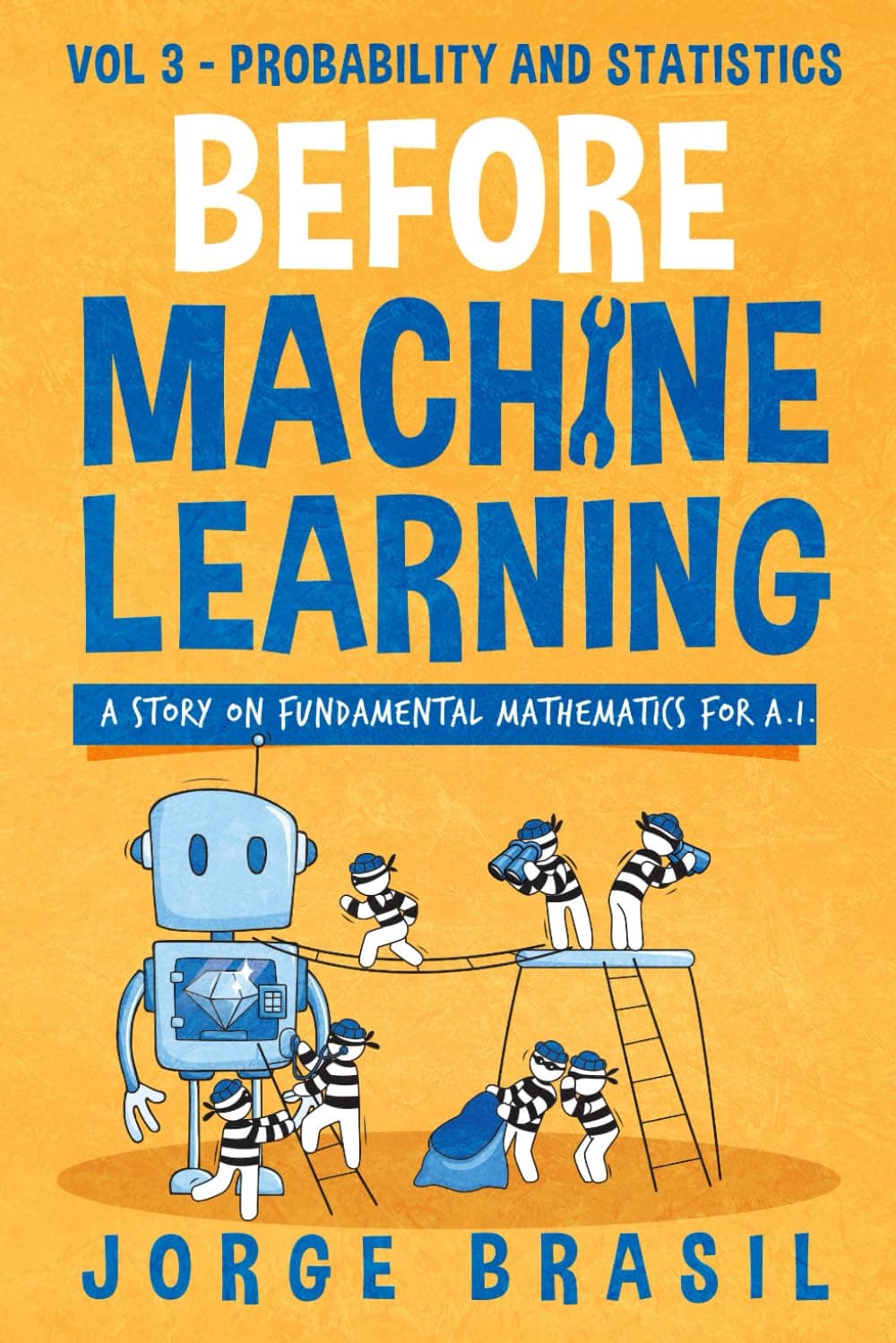 - Before Machine Learning Volume 3 - Probability and Statistics for A.I: The fundamental mathematics for Data Science and Artificial Intelligence