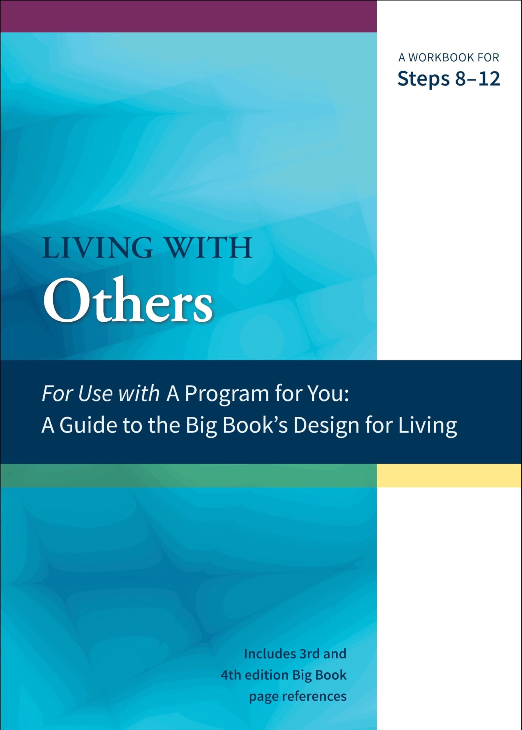 Living with Others: A Workbook for Steps 8-12 (A Program for You)