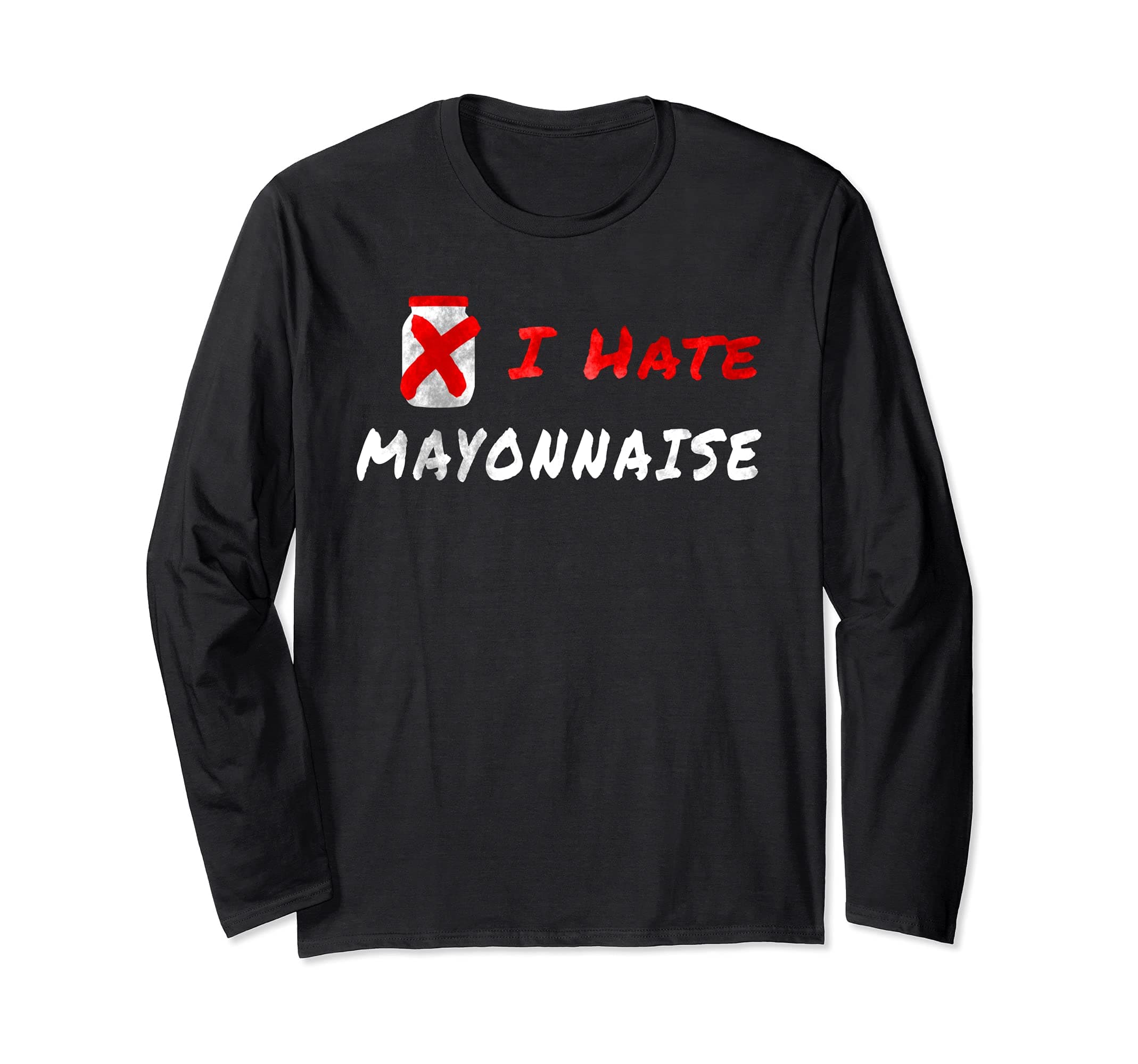 Hate Mayonnaise Mayo Hater Long Sleeve T-Shirt