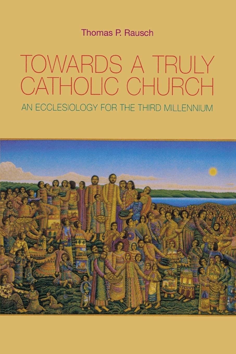 Towards a Truly Catholic Church: An Ecclesiology for the Third Millennium Paperback – October 1, 2005