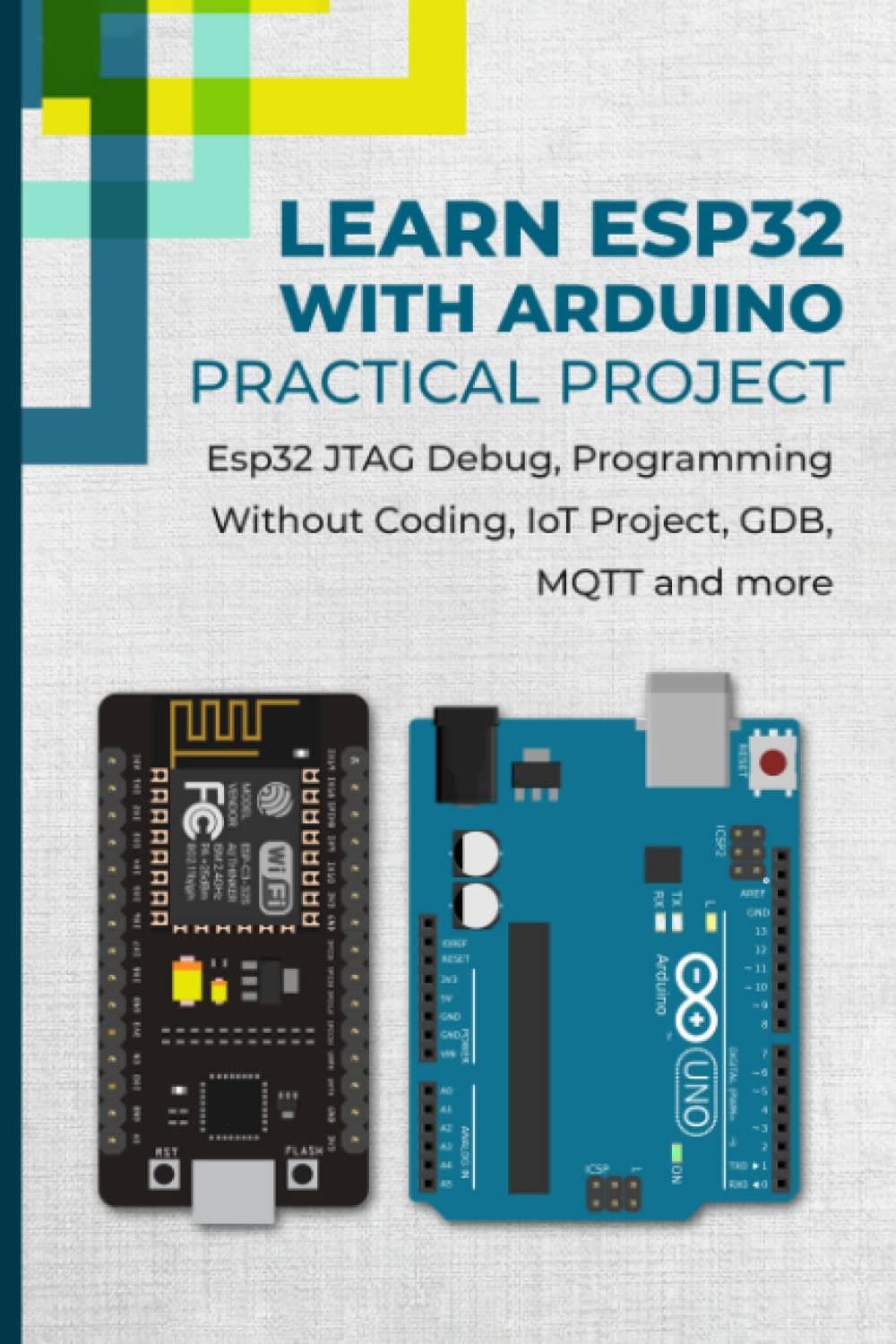 LEARN ESP32 WITH ARDUINO - PRACTICAL PROJECT: Esp32 JTAG Debug, Programming Without Coding, IoT Project, GDB, MQTT and more