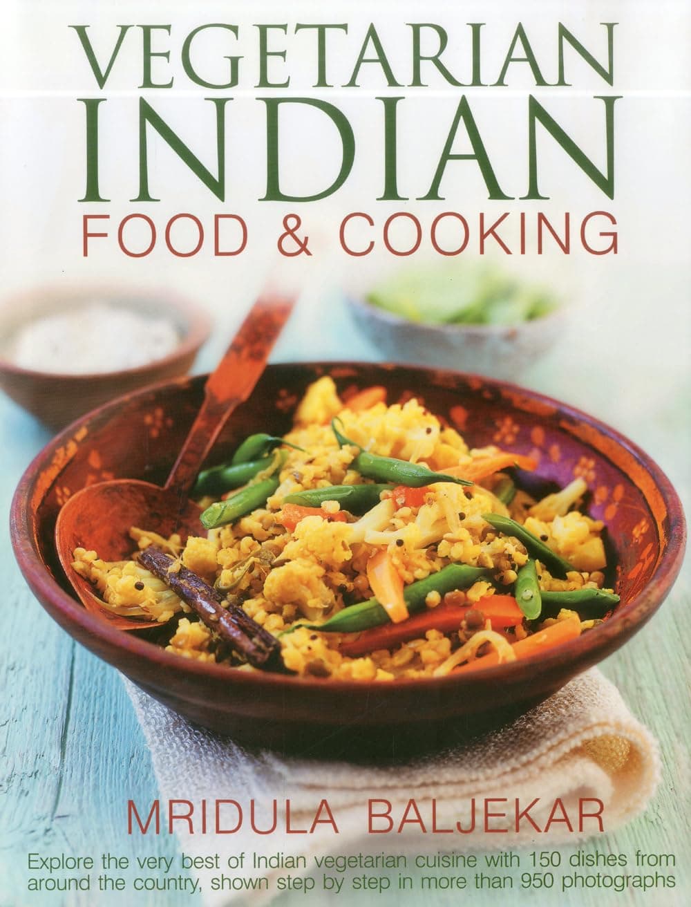 Vegetarian Indian Food & Cooking: Explore the very best of Indian vegetarian cuisine with 150 dishes from around the country, shown step by step in more than 950 photographs Hardcover – June 16, 2012